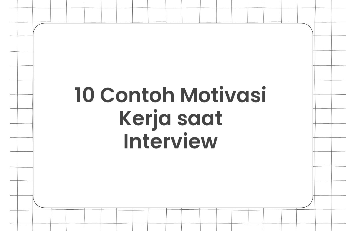 10 Contoh Motivasi Kerja saat Interview