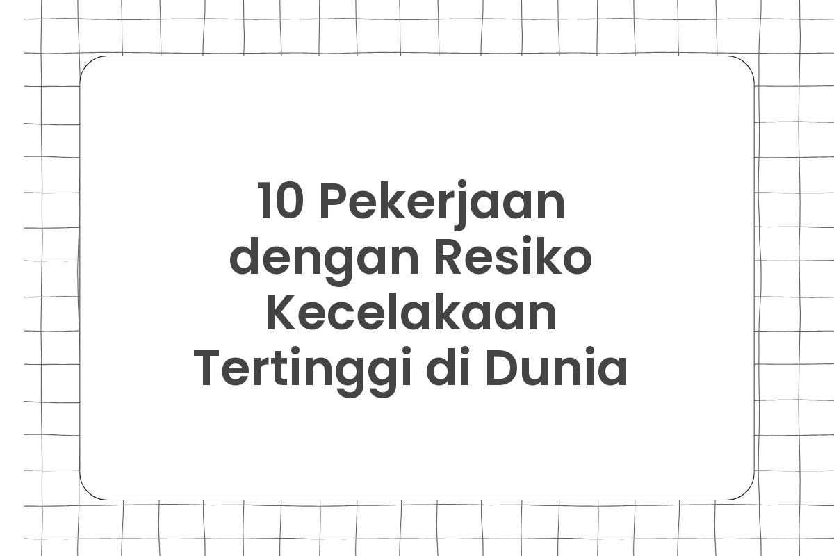 10 Pekerjaan dengan Resiko Kecelakaan Tertinggi di Dunia