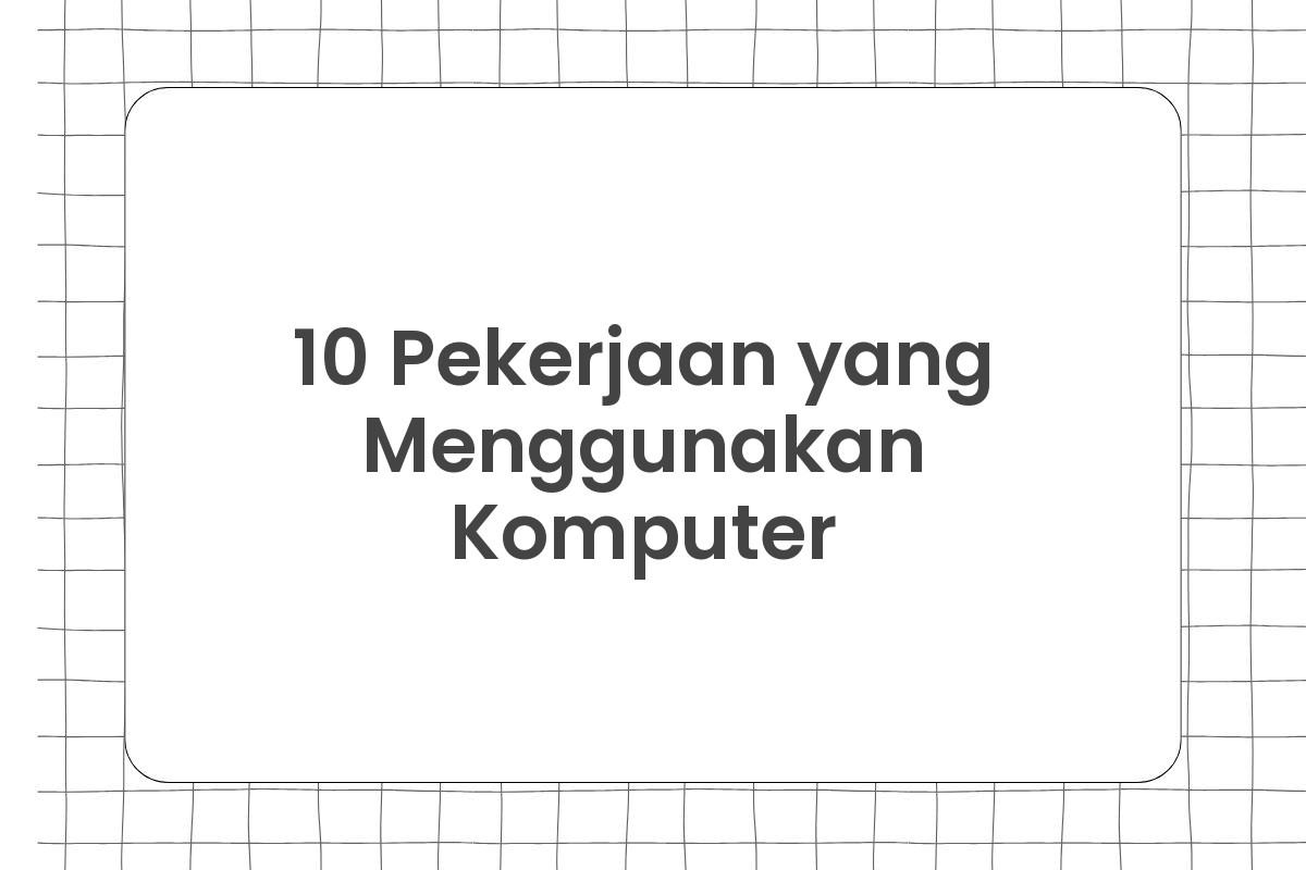 10 Pekerjaan yang Menggunakan Komputer