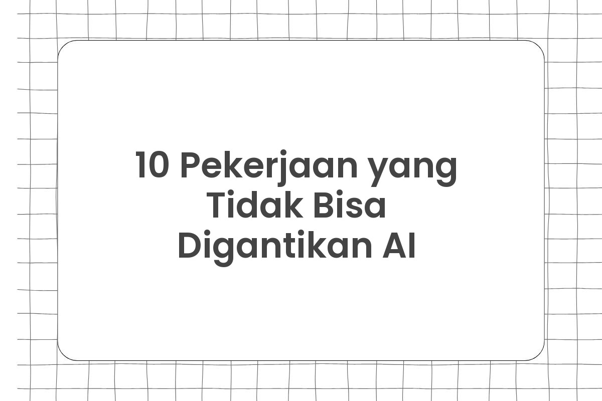 10 Pekerjaan yang Tidak Bisa Digantikan AI