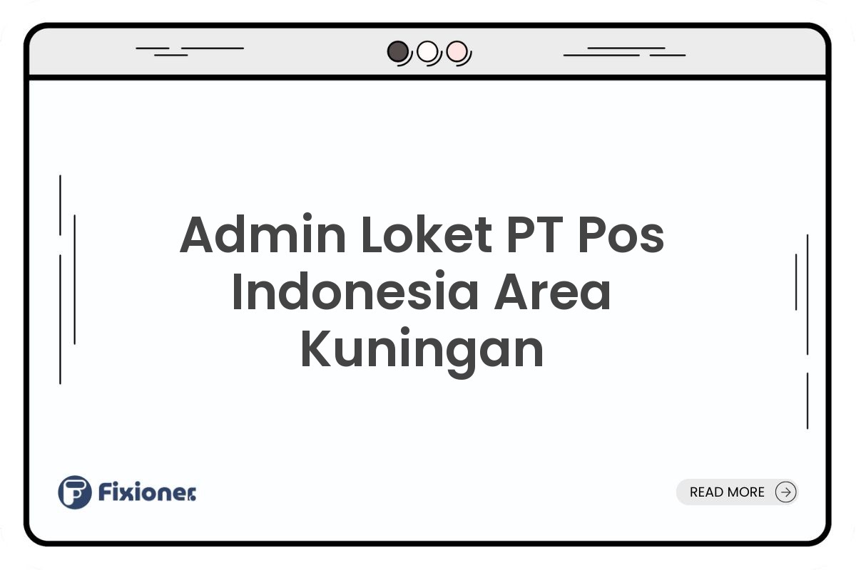 Admin Loket PT Pos Indonesia Area Kuningan