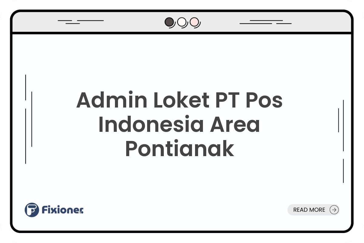 Admin Loket PT Pos Indonesia Area Pontianak