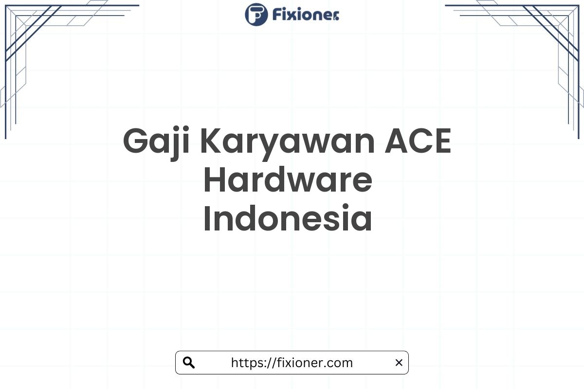 Gaji Karyawan ACE Hardware Indonesia