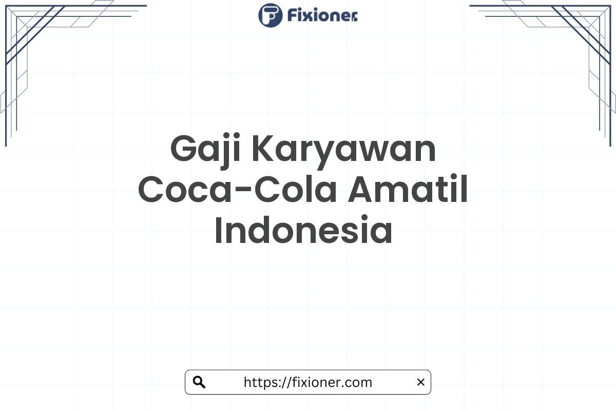 Gaji Karyawan Coca-Cola Amatil Indonesia