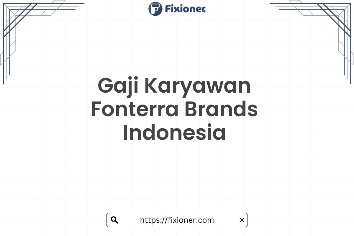 Gaji Karyawan Fonterra Brands Indonesia