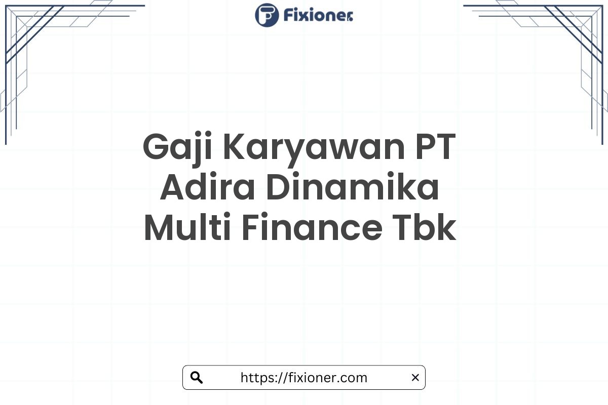 Gaji Karyawan PT Adira Dinamika Multi Finance Tbk