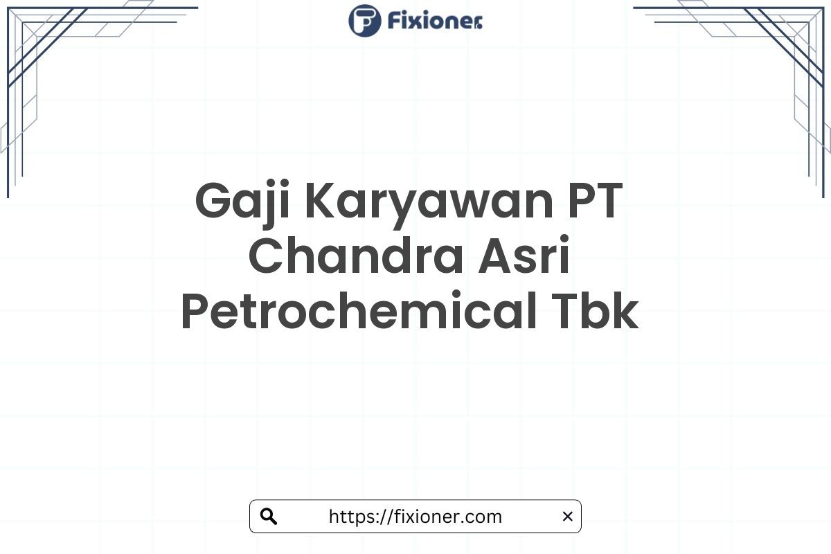 Gaji Karyawan PT Chandra Asri Petrochemical Tbk