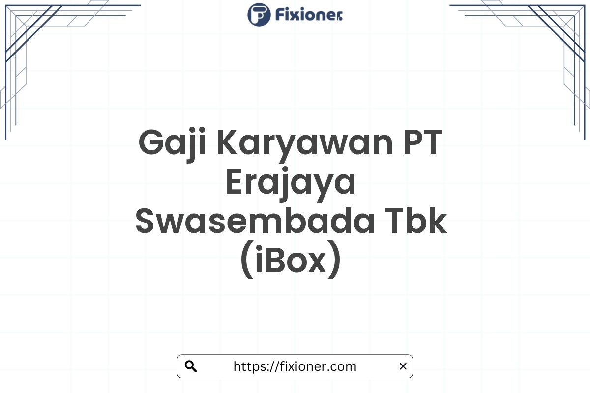 Gaji Karyawan PT Erajaya Swasembada Tbk (iBox)