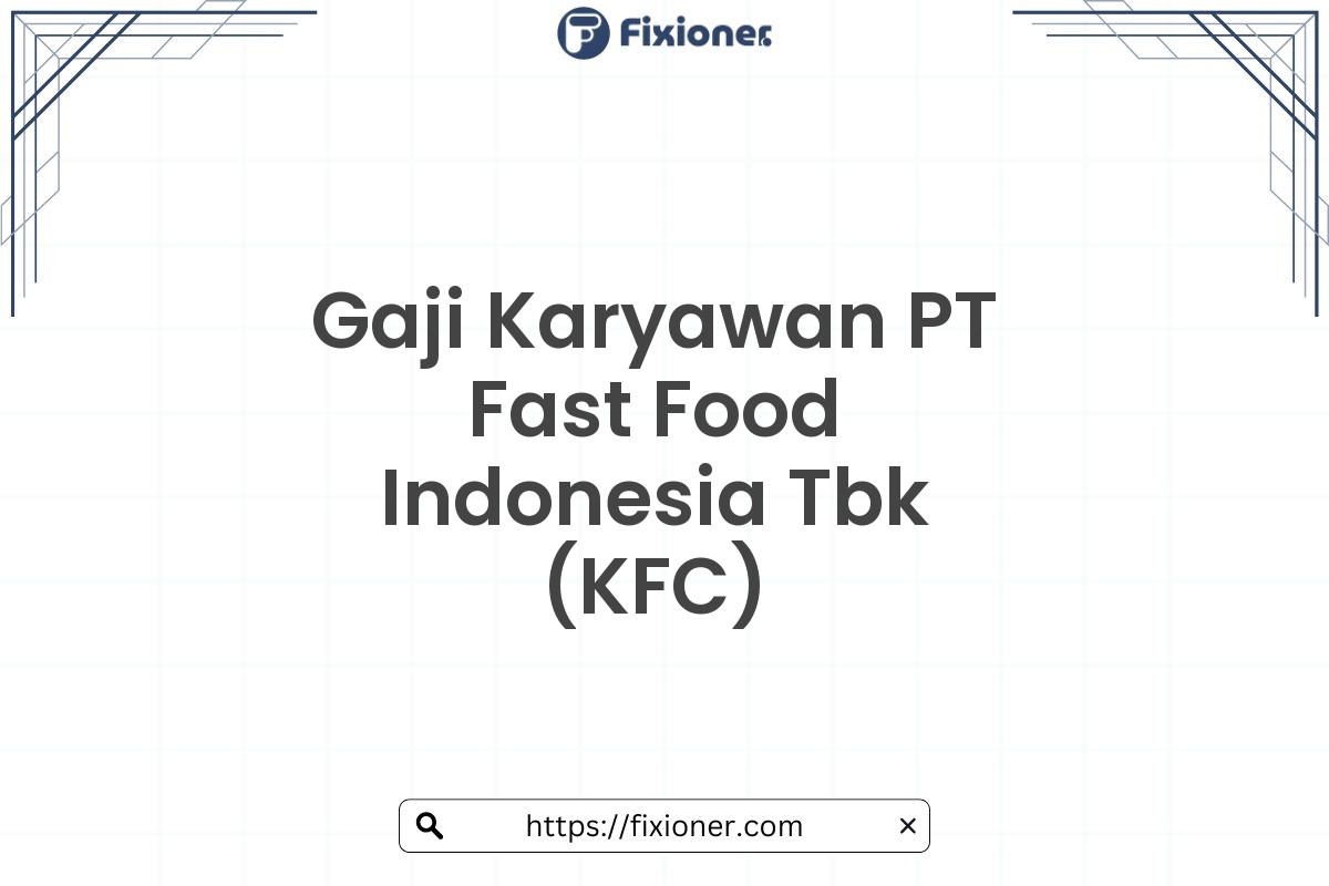 Gaji Karyawan PT Fast Food Indonesia Tbk (KFC)