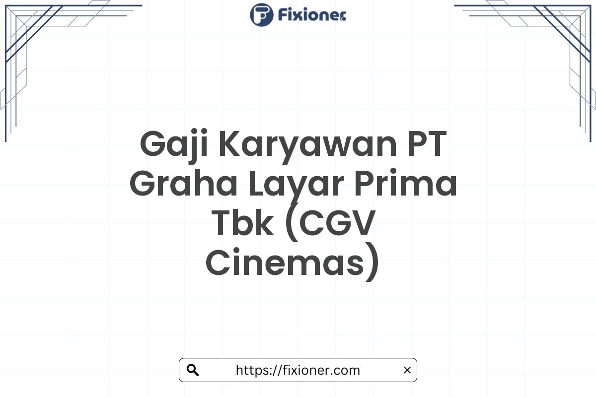 Gaji Karyawan PT Graha Layar Prima Tbk (CGV Cinemas)