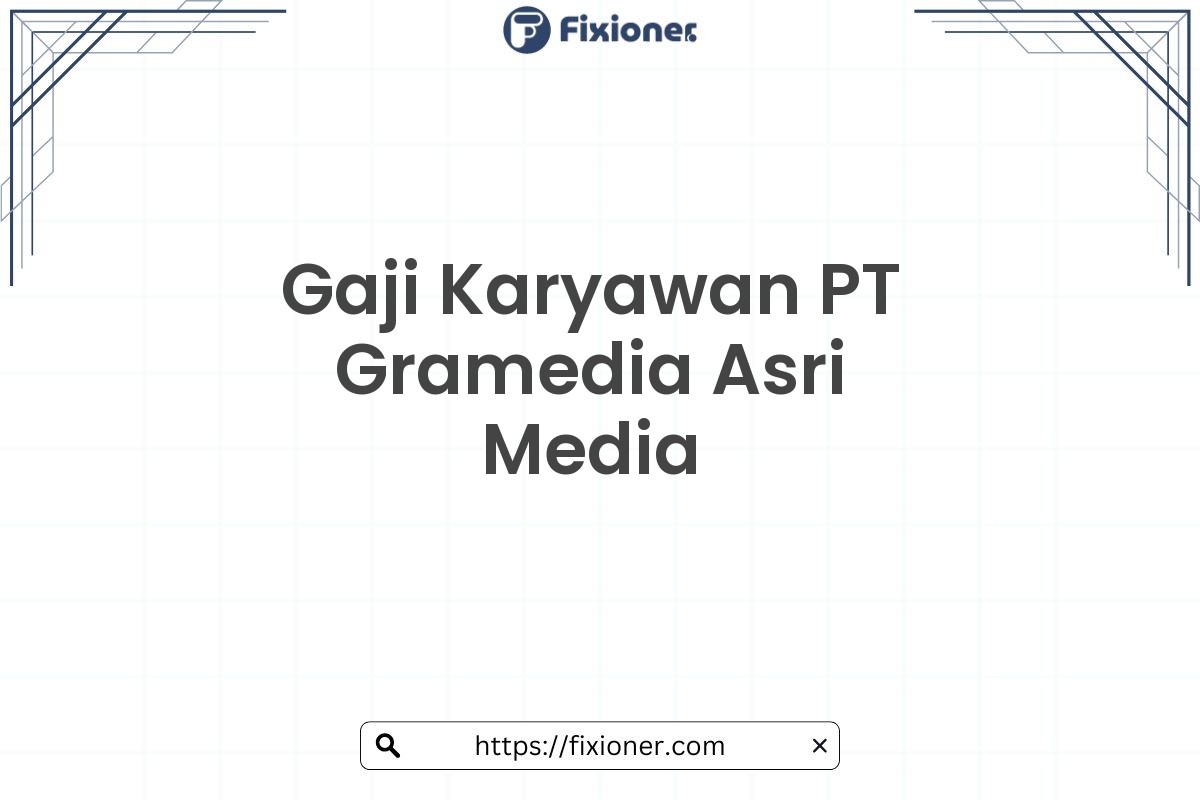 Gaji Karyawan PT Gramedia Asri Media