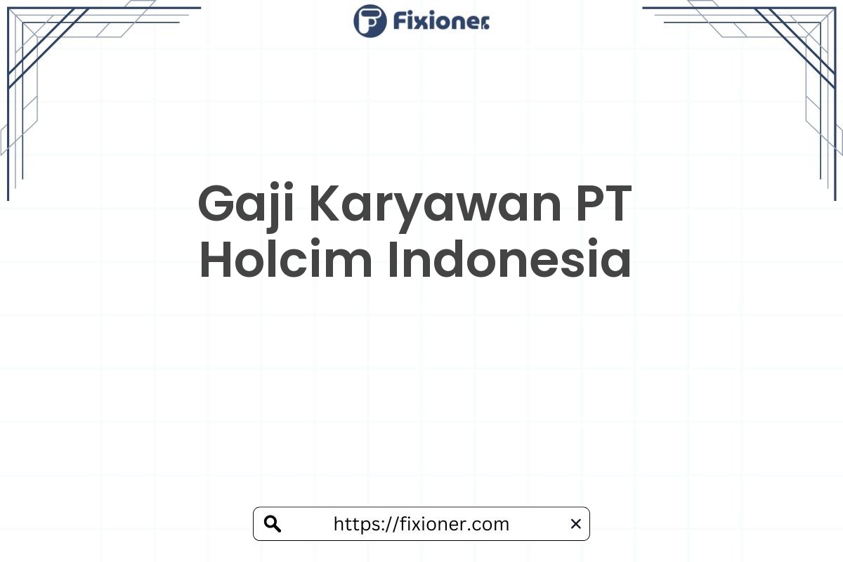 Gaji Karyawan PT Holcim Indonesia