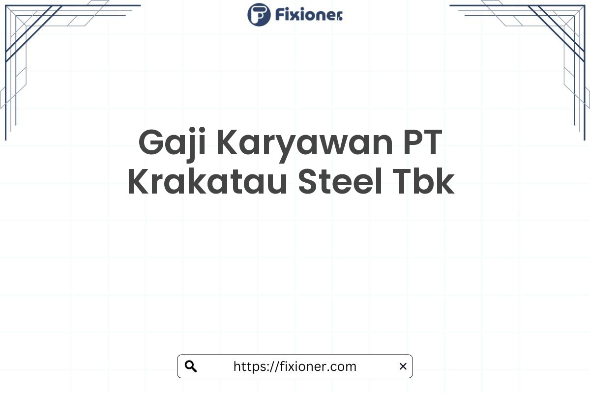 Gaji Karyawan PT Krakatau Steel Tbk