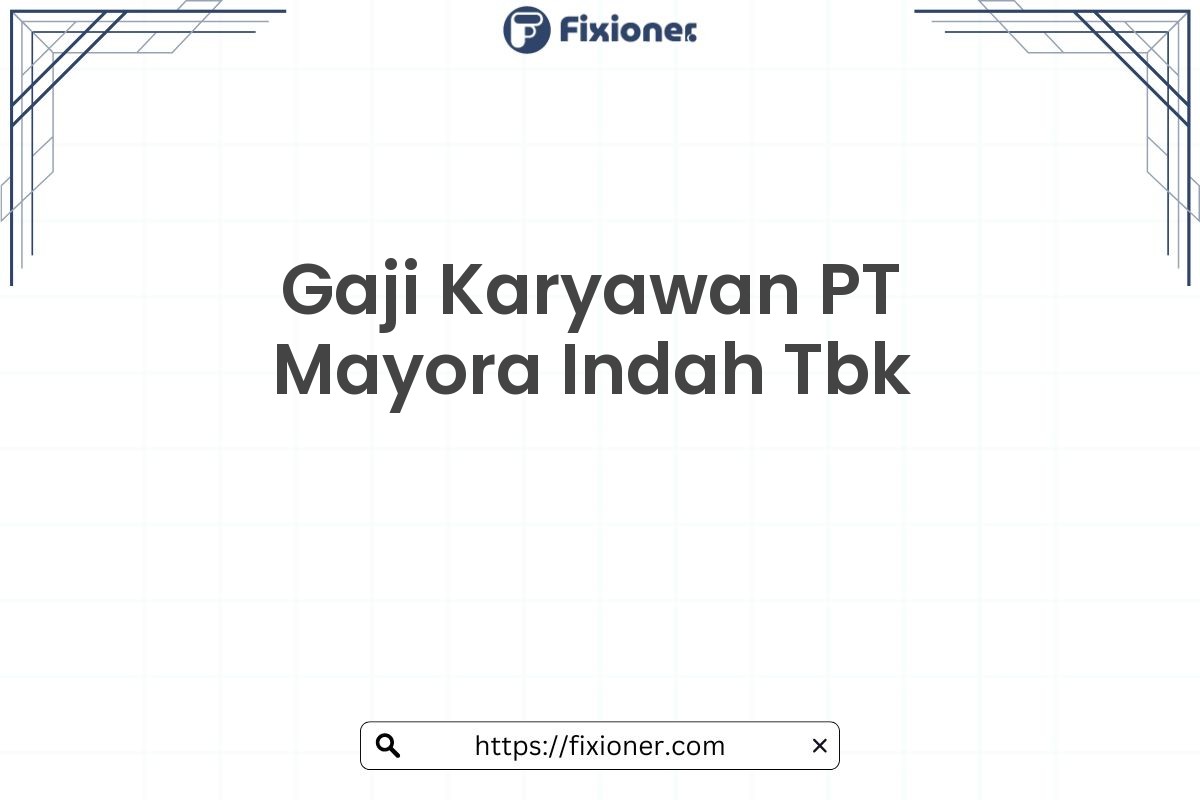 Gaji Karyawan PT Mayora Indah Tbk