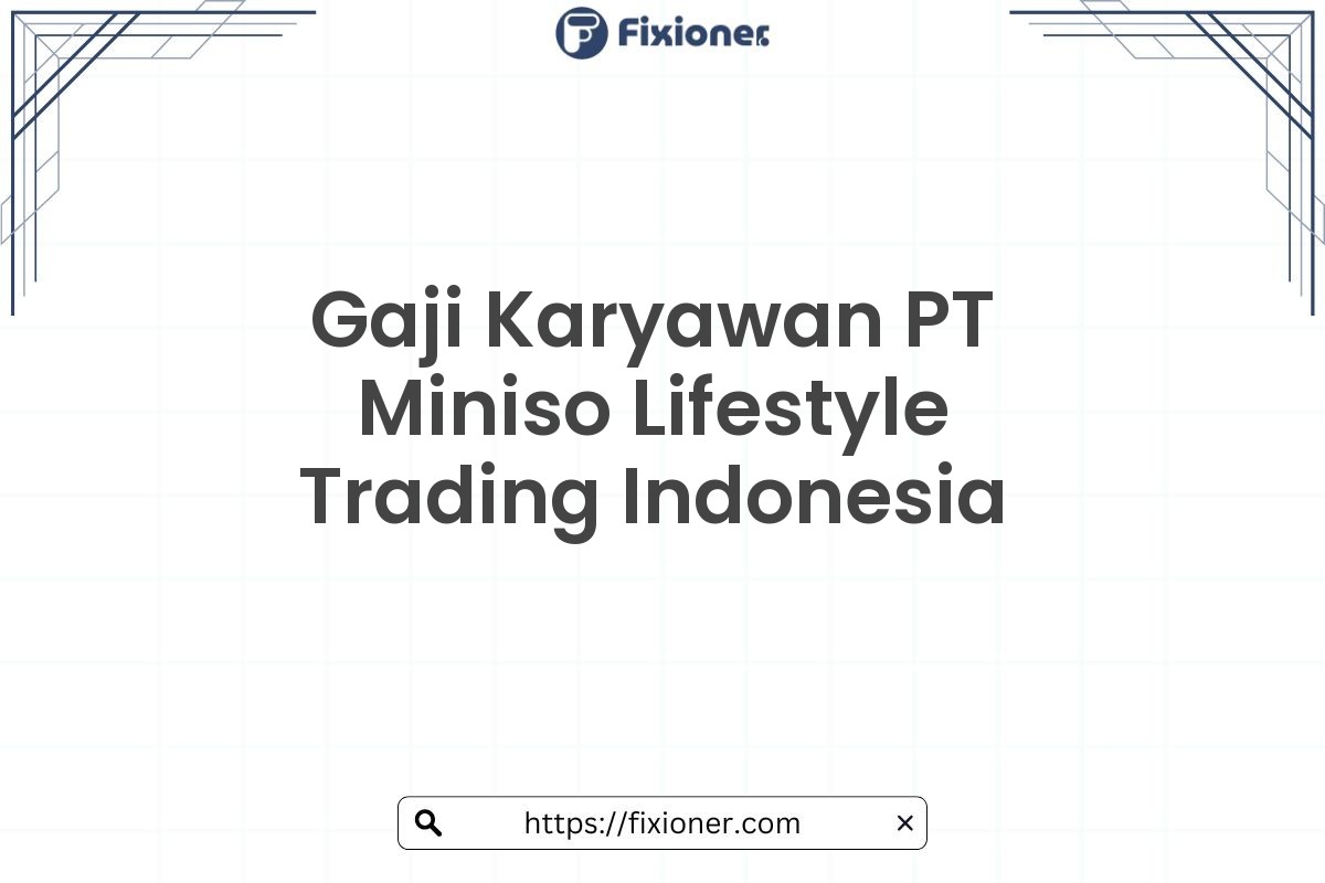 Gaji Karyawan PT Miniso Lifestyle Trading Indonesia