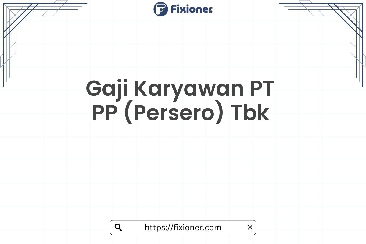 Gaji Karyawan PT PP (Persero) Tbk
