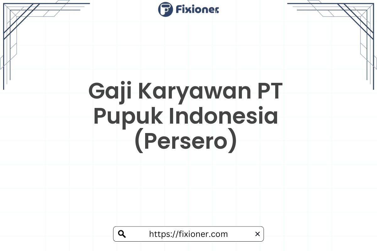 Gaji Karyawan PT Pupuk Indonesia (Persero)