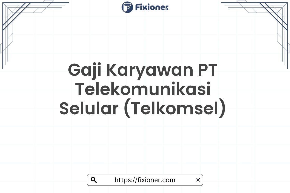 Gaji Karyawan PT Telekomunikasi Selular (Telkomsel)