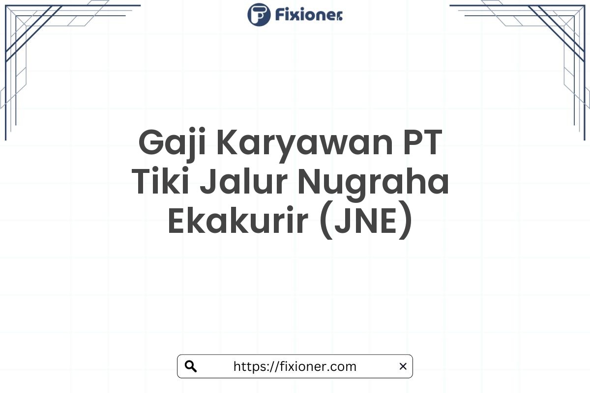 Gaji Karyawan PT Tiki Jalur Nugraha Ekakurir (JNE)