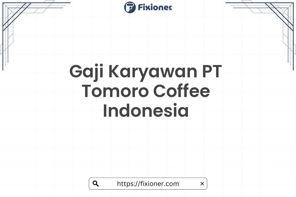 Gaji Karyawan PT Tomoro Coffee Indonesia