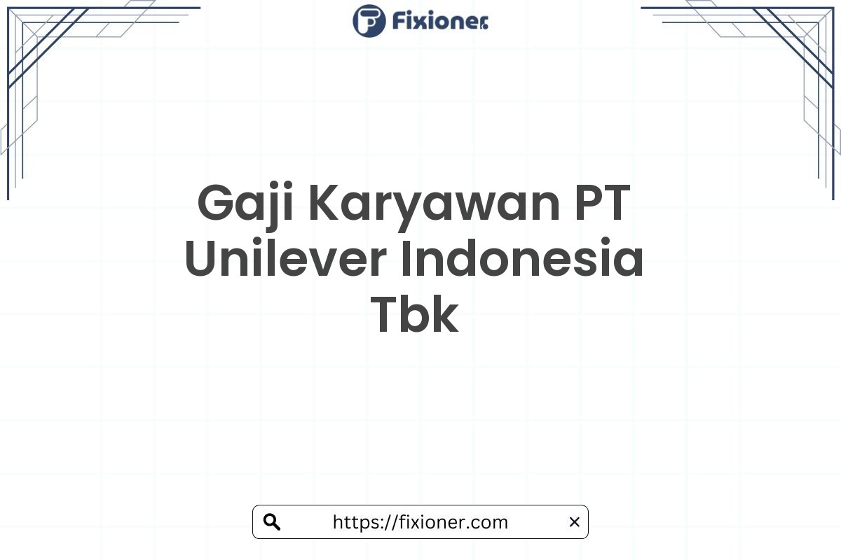 Gaji Karyawan PT Unilever Indonesia Tbk