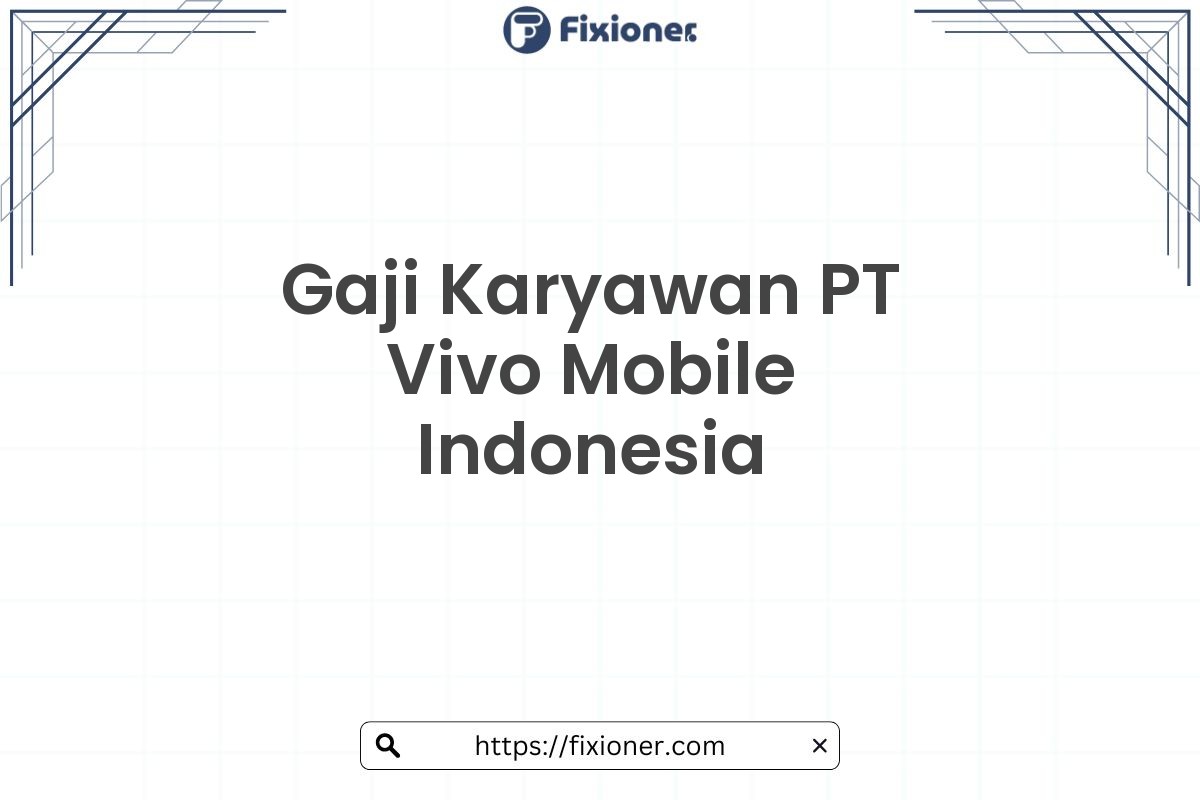 Gaji Karyawan PT Vivo Mobile Indonesia