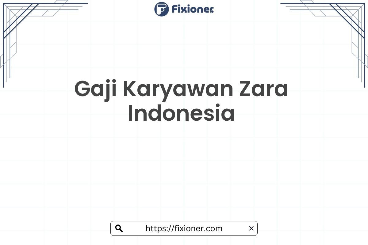 Gaji Karyawan Zara Indonesia
