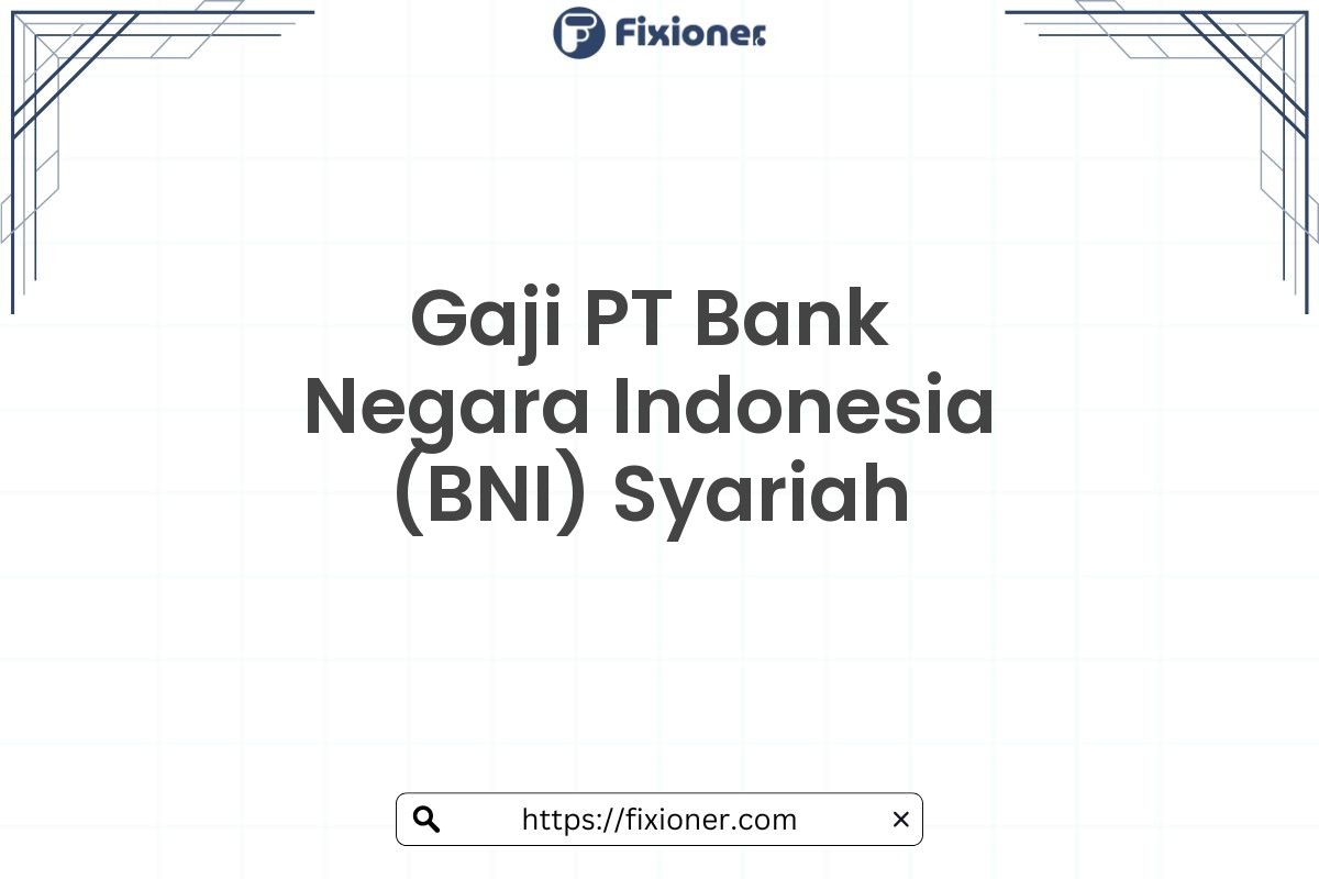 Gaji PT Bank Negara Indonesia (BNI) Syariah