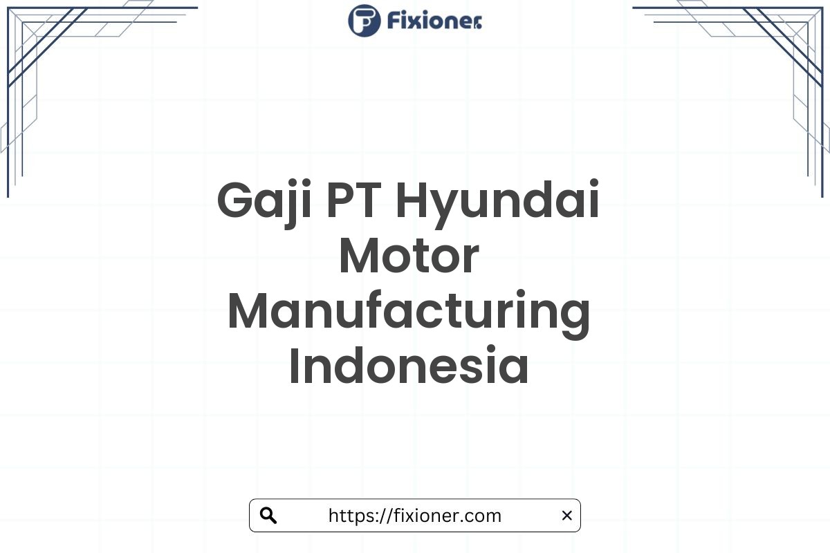 Gaji PT Hyundai Motor Manufacturing Indonesia