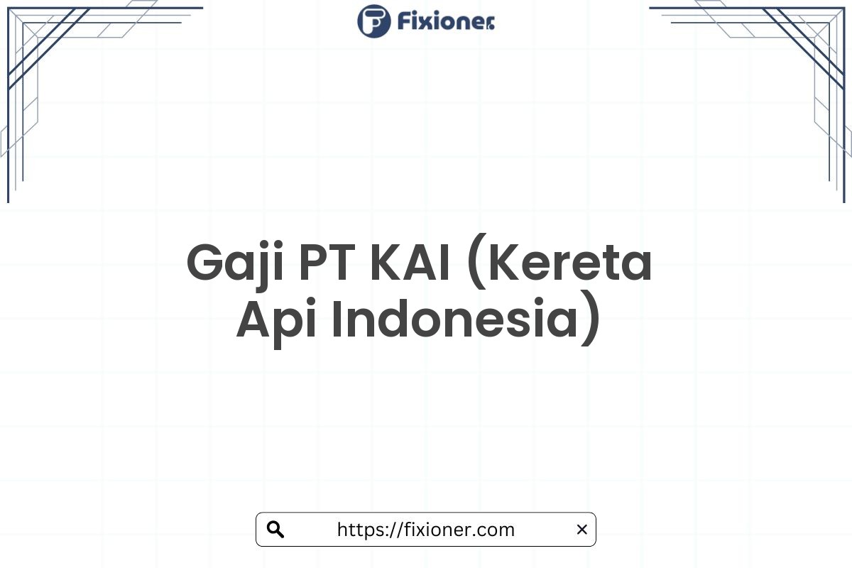 Gaji PT KAI (Kereta Api Indonesia)