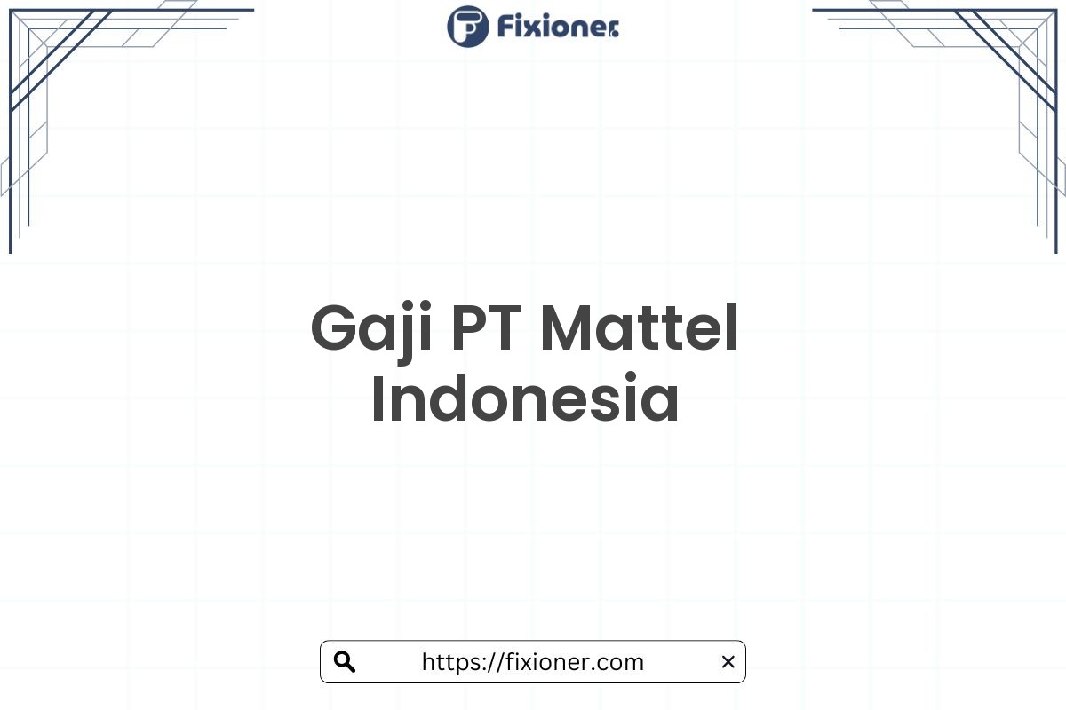 Gaji PT Mattel Indonesia
