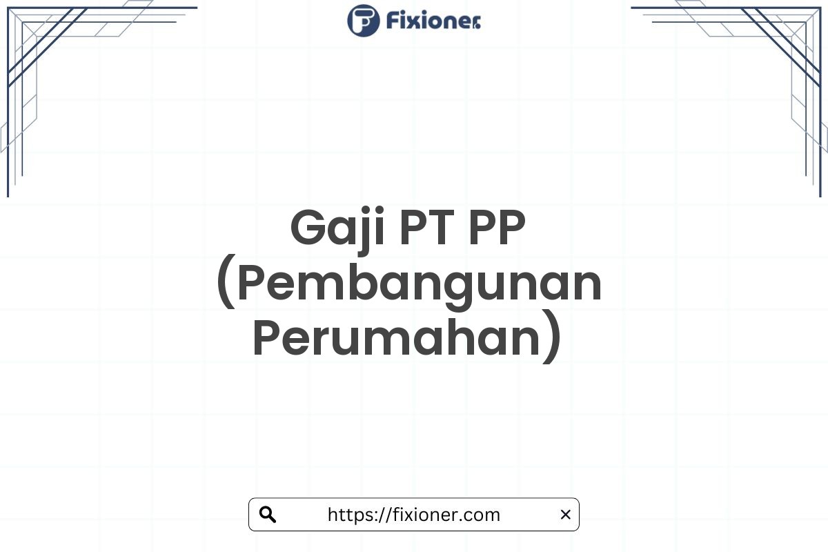 Gaji PT PP (Pembangunan Perumahan)