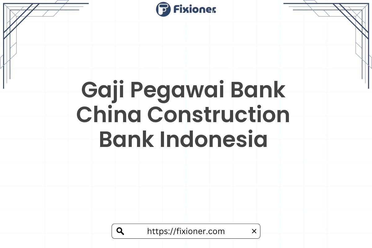 Gaji Pegawai Bank China Construction Bank Indonesia