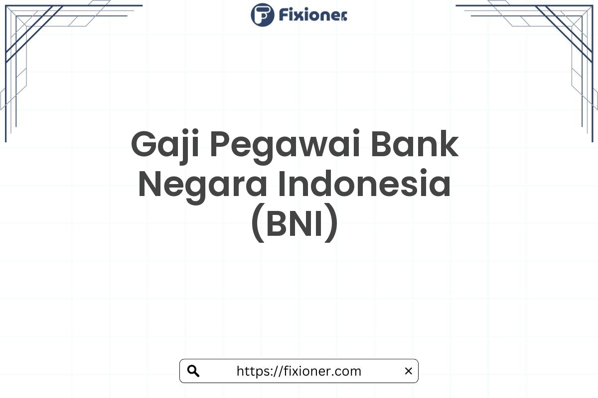 Gaji Pegawai Bank Negara Indonesia (BNI)