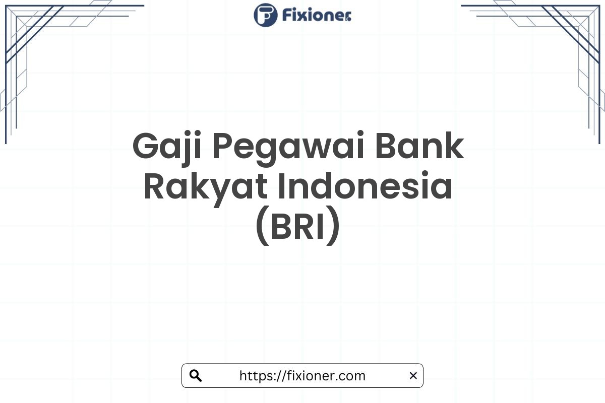 Gaji Pegawai Bank Rakyat Indonesia (BRI)
