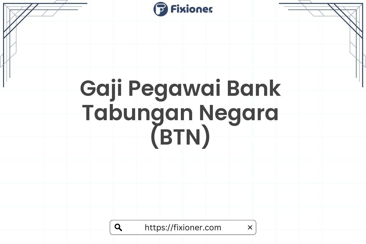 Gaji Pegawai Bank Tabungan Negara (BTN)