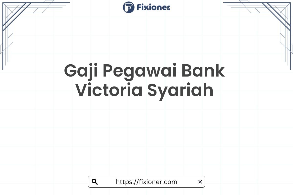 Gaji Pegawai Bank Victoria Syariah