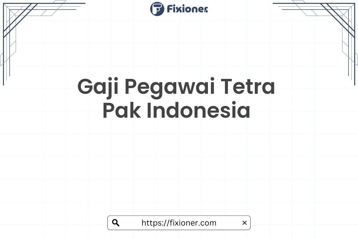 Gaji Pegawai Tetra Pak Indonesia