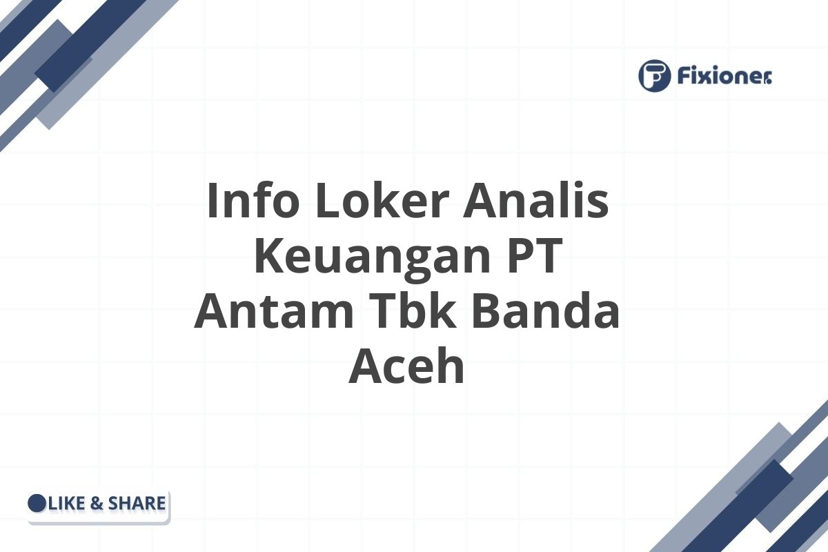 Info Loker Analis Keuangan PT Antam Tbk Banda Aceh