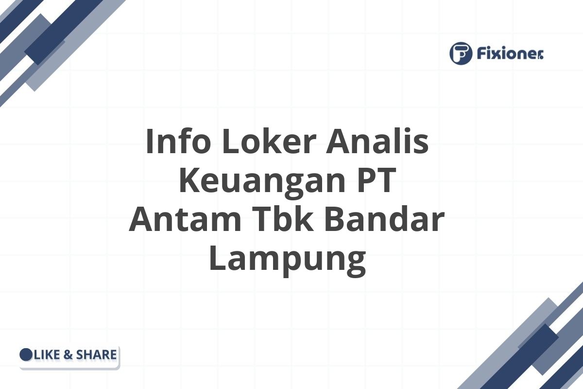 Info Loker Analis Keuangan PT Antam Tbk Bandar Lampung