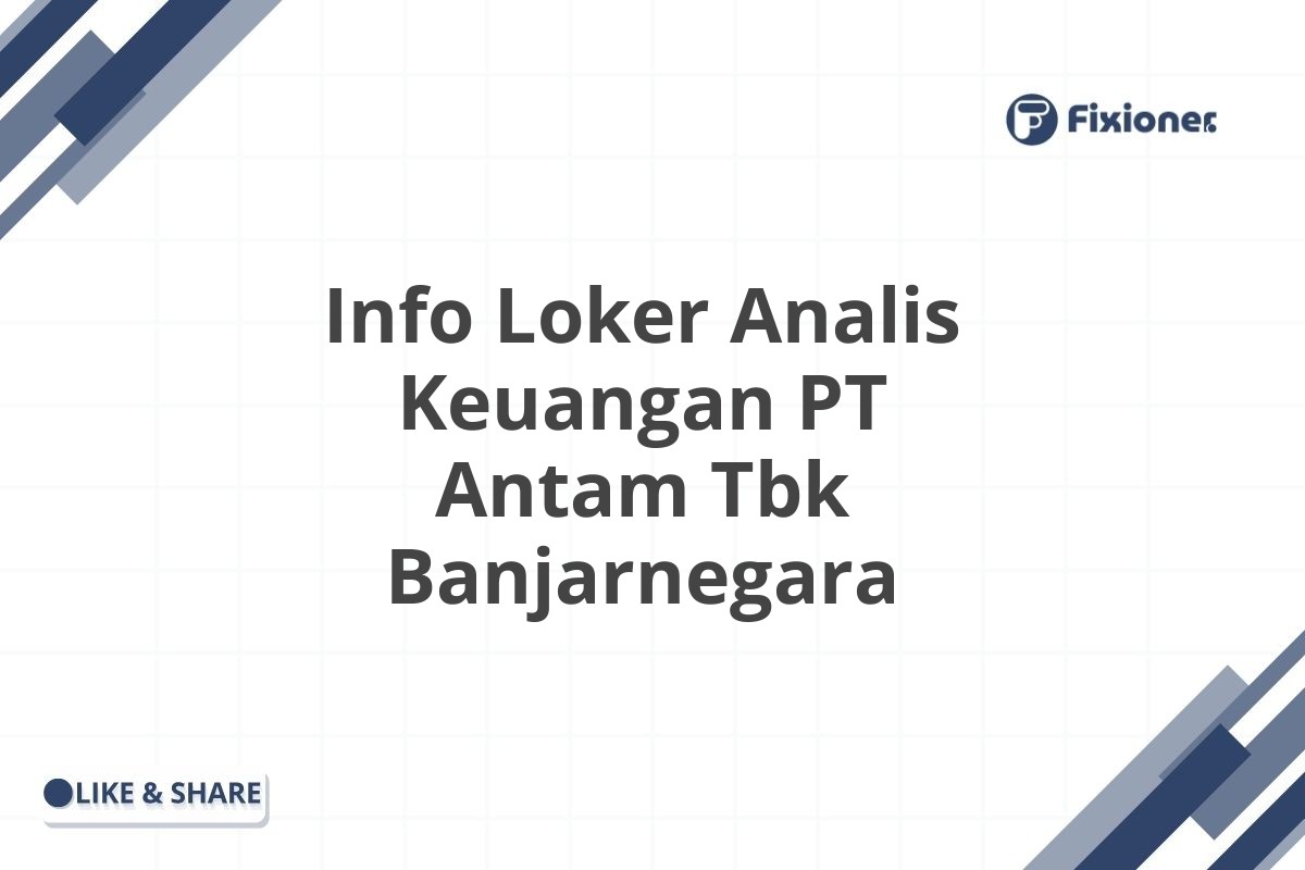 Info Loker Analis Keuangan PT Antam Tbk Banjarnegara