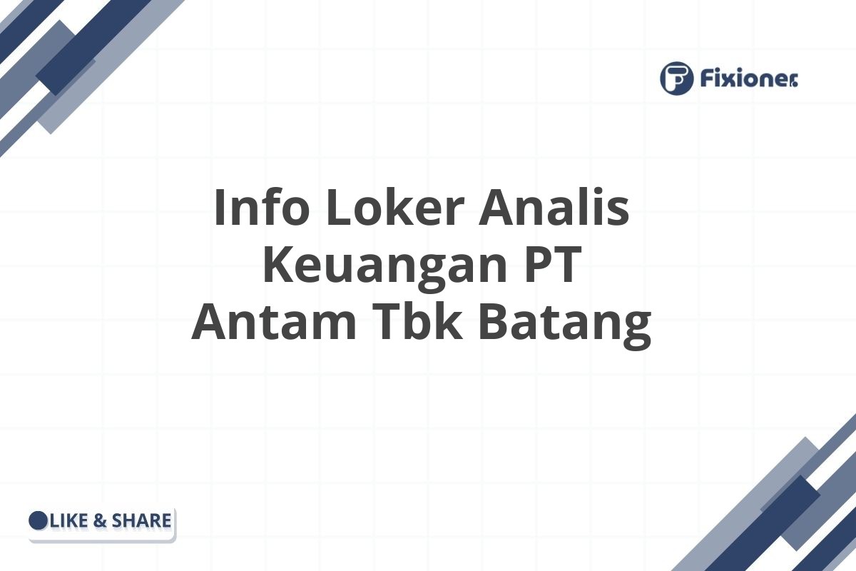 Info Loker Analis Keuangan PT Antam Tbk Batang