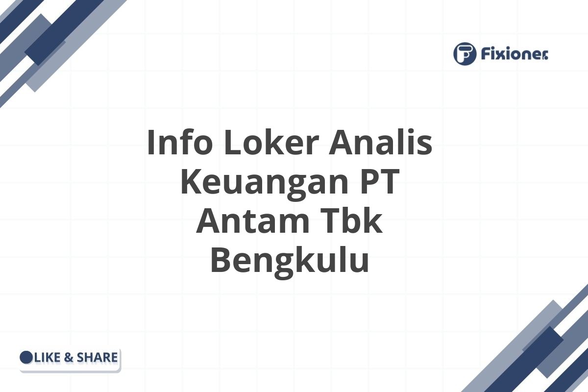 Info Loker Analis Keuangan PT Antam Tbk Bengkulu