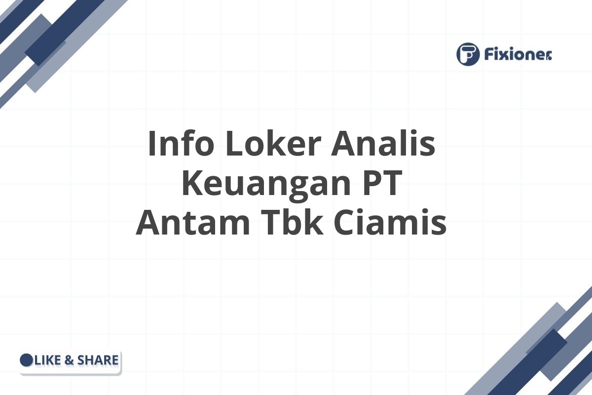 Info Loker Analis Keuangan PT Antam Tbk Ciamis