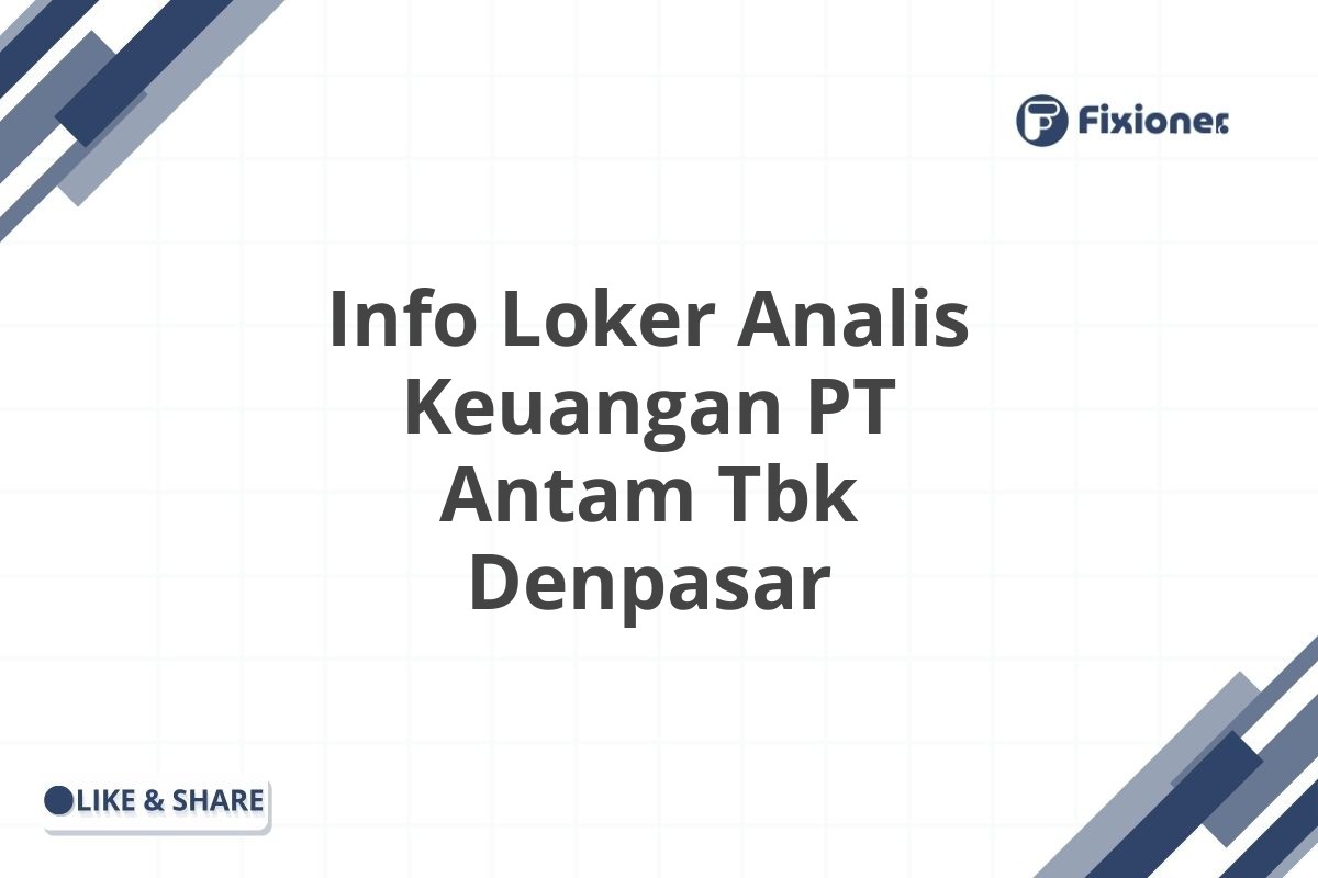 Info Loker Analis Keuangan PT Antam Tbk Denpasar