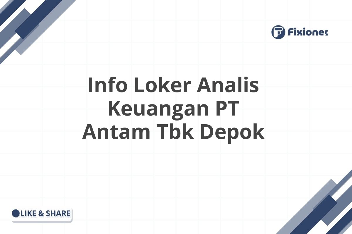 Info Loker Analis Keuangan PT Antam Tbk Depok