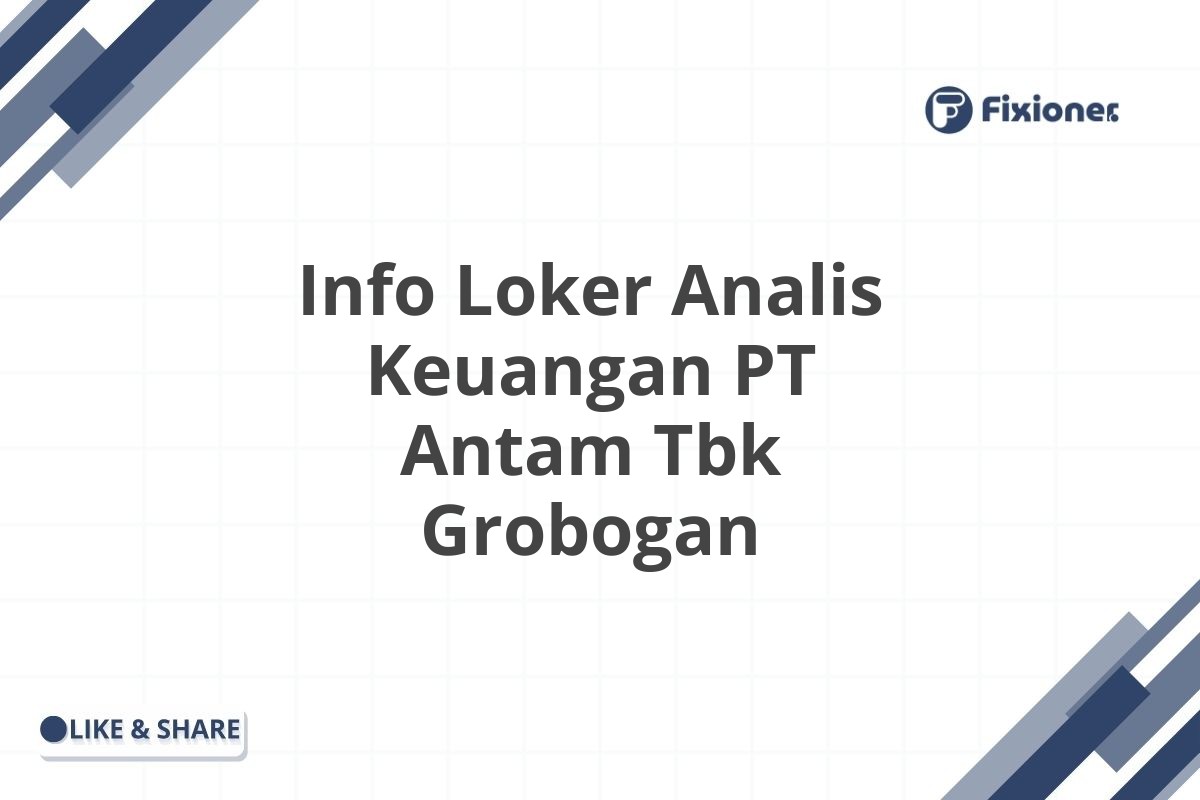 Info Loker Analis Keuangan PT Antam Tbk Grobogan