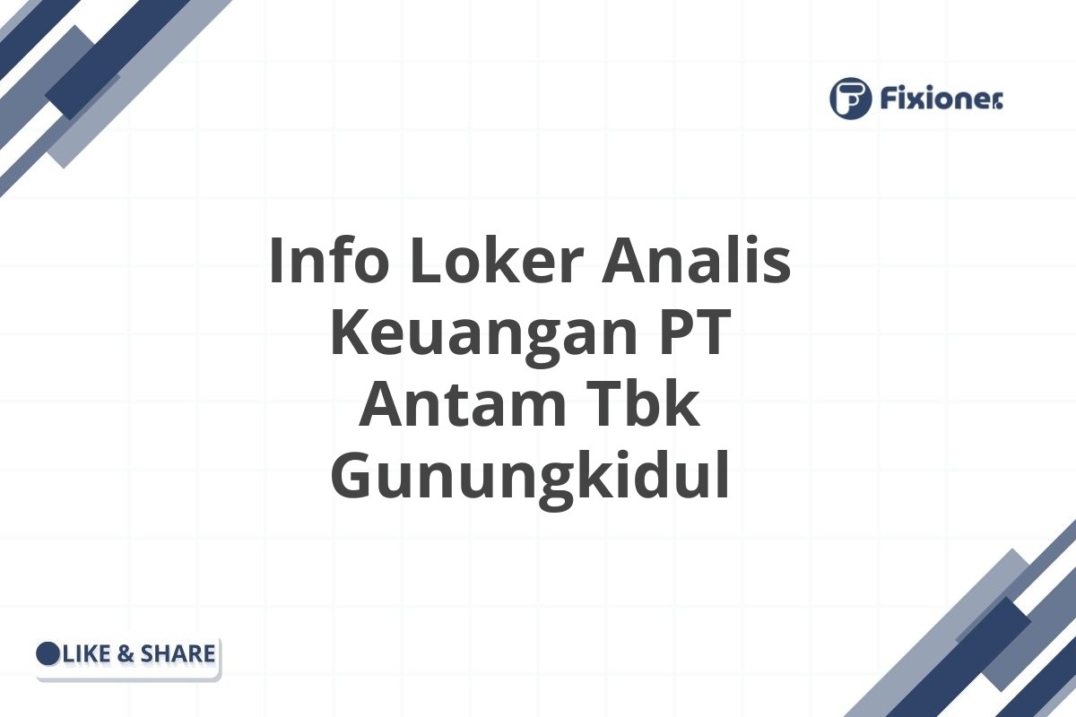 Info Loker Analis Keuangan PT Antam Tbk Gunungkidul