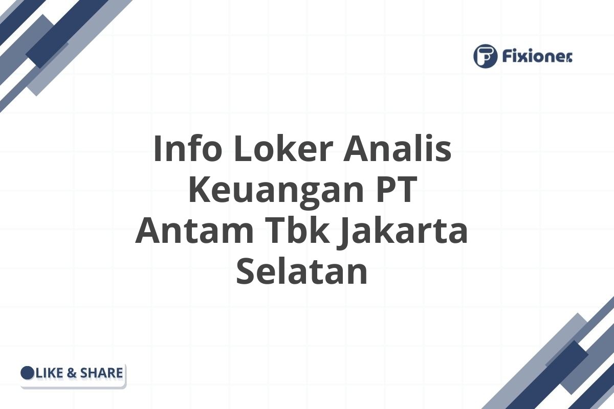 Info Loker Analis Keuangan PT Antam Tbk Jakarta Selatan