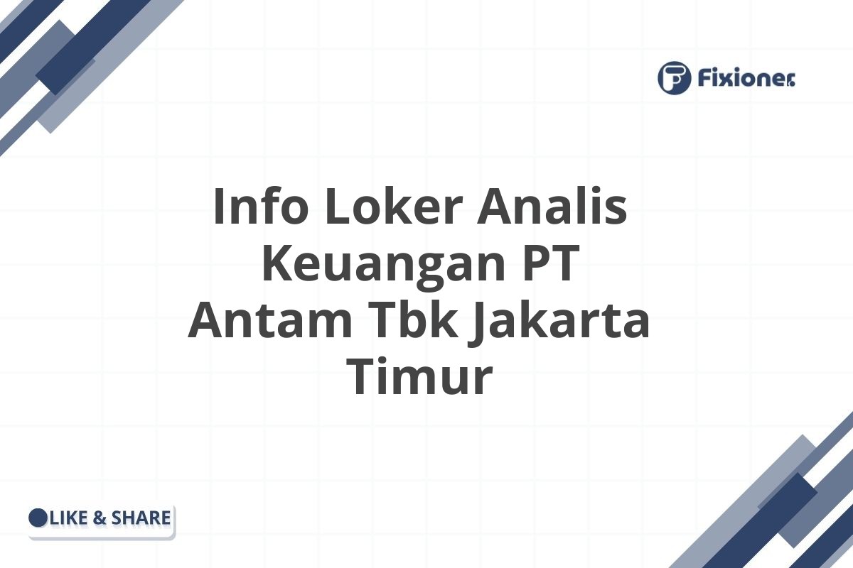 Info Loker Analis Keuangan PT Antam Tbk Jakarta Timur